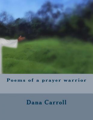 Kniha Poems of a prayer warrior Dana M Carroll