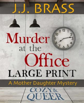 Könyv Murder at the Office: Large Print: A Mother Daughter Mystery J J Brass