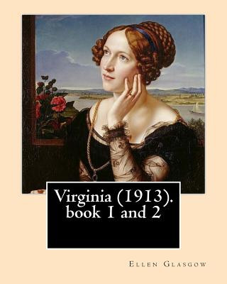 Carte Virginia (1913). By: Ellen Glasgow: Novel (book 1 and 2) Ellen Glasgow