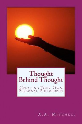 Knjiga Thought Behind Thought: Creating Your Own Personal Philosophy A A Mitchell