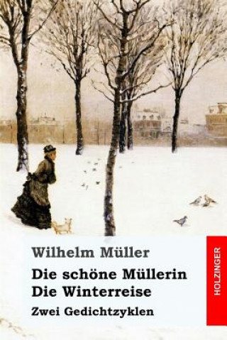 Carte Die schöne Müllerin / Die Winterreise: Zwei Gedichtzyklen Wilhelm Müller