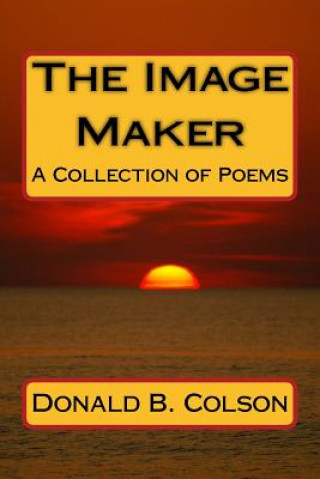 Carte The Image Maker: A Collection of Poems Donald B Colson