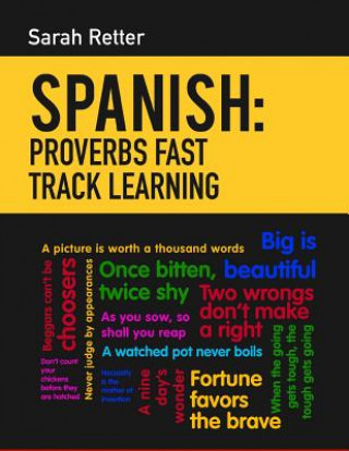 Carte Spanish: Proverbs Fast Track Learning: The 100 most used English proverbs with 600 phrase examples. Sarah Retter