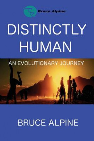 Kniha Distinctly Human: An Evolutionary Journey Bruce Alpine