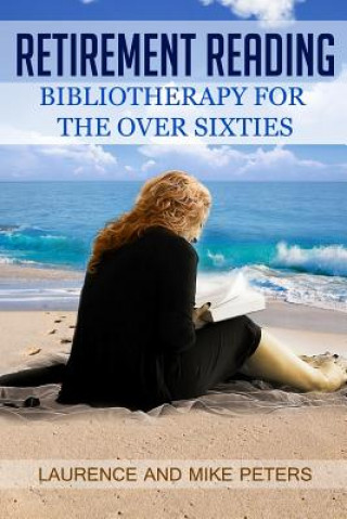 Könyv Retirement Reading: Bibliotherapy for the Over Sixties Laurence Peters