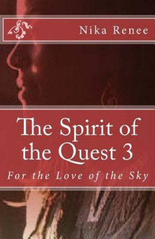 Knjiga The Spirit of the Quest 3: For the Love of the Sky Nika Renee