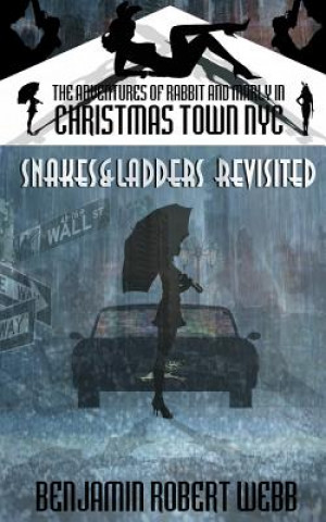 Carte The Adventures of Rabbit & Marley in Christmas Town NYC Book 7: Snakes & Ladders Revisited Benjamin Robert Webb