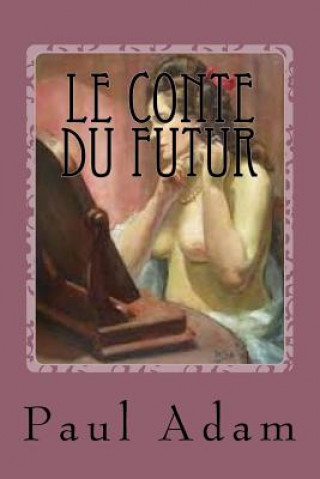 Kniha Le Conte du Futur: Roman Fiction M Paul Adam