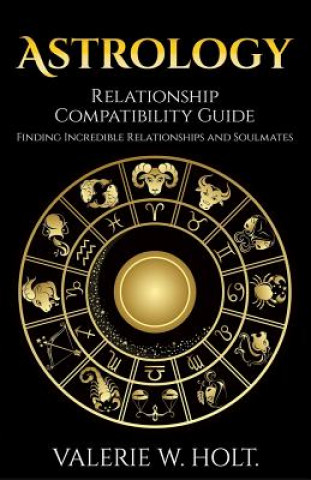 Książka Astrology: Relationship Compatibility Guide - Finding Incredible Relationships a Valerie W Holt