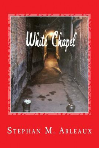 Carte White Chapel: A Story Of The London Fog Stephan M Arleaux