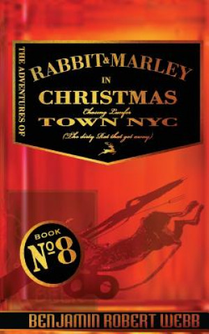 Carte The Adventures of Rabbit & Marley in Christmas Town NYC: Chasing Lucifer (The Dirty Rat That Got Away) Benjamin Robert Webb