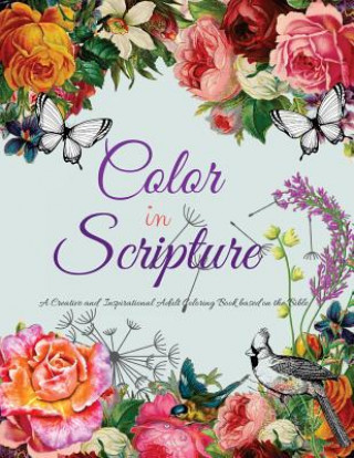 Könyv Color In Scripture: A Creative and Inspirational Adult Coloring Book Based on the Bible K Knight