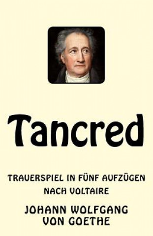 Kniha Tancred: Trauerspiel in fünf Aufzügen. Nach Voltaire Johann Wolfgang Von Goethe