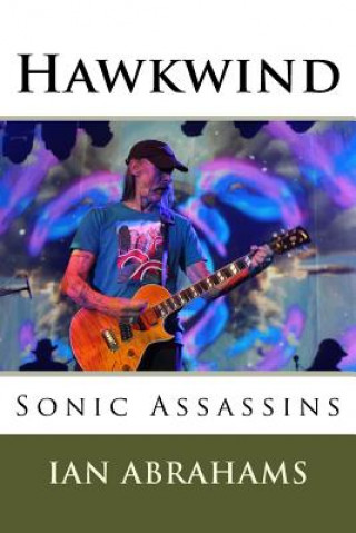 Könyv Hawkwind: Sonic Assassins Ian Abrahams