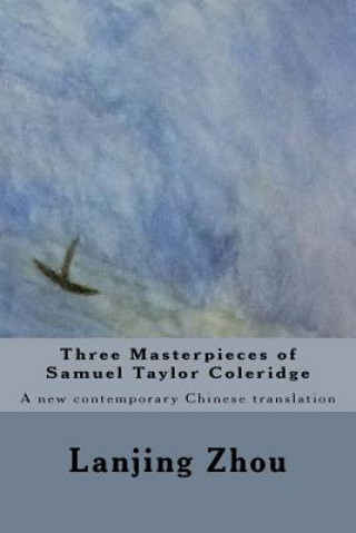 Kniha Three Masterpieces of Samuel Taylor Coleridge: A new contemporary Chinese translation Lanjing Zhou