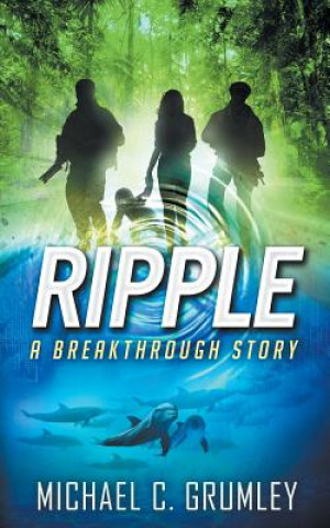Knjiga Ripple (Breakthrough Book 4) Michael C Grumley