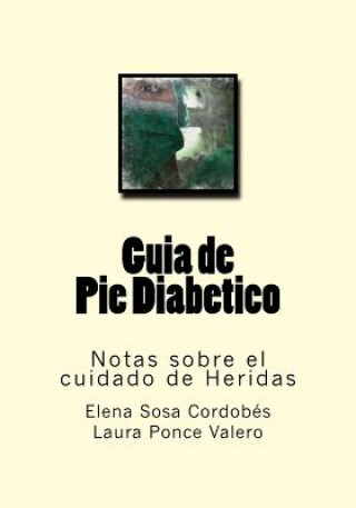 Книга Guia de Pie Diabetico: Notas sobre el cuidado de Heridas Elena Sosa Cordobes