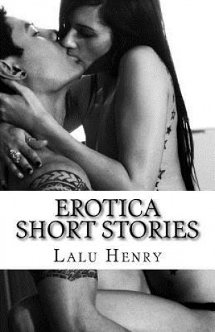 Kniha Erotica Short Stories: MOST DIRTY STORIES OF GROUP EROTICA MENAGES THREESOMES: Ganged Erotica Threesome Romance Erotica Short Stories Multipl Lalu Henry