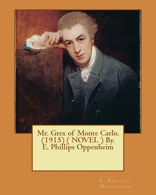 Kniha Mr. Grex of Monte Carlo. (1915) ( NOVEL ) By. E. Phillips Oppenheim E Phillips Oppenheim