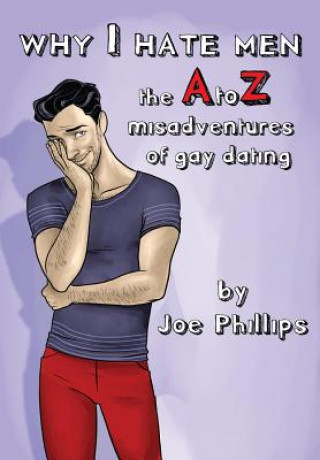 Livre Why I hate men!: the A to Z misadventure of gay dating MR Joe L Phillips