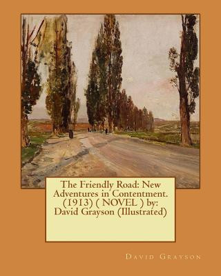 Book The Friendly Road: New Adventures in Contentment. (1913) ( NOVEL ) by: David Grayson (Illustrated) David Grayson