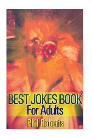 Könyv Best Jokes Book For Adults: (Funny Jokes, Dirty Jokes) Phil Roberts