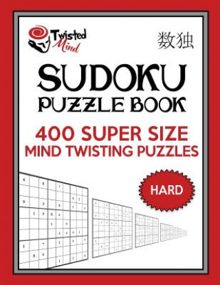 Kniha Twisted Mind Sudoku Puzzle Book, 400 Hard Super Size Mind Twisting Puzzles: One Gigantic Puzzle Per Letter Size Page Twisted Mind