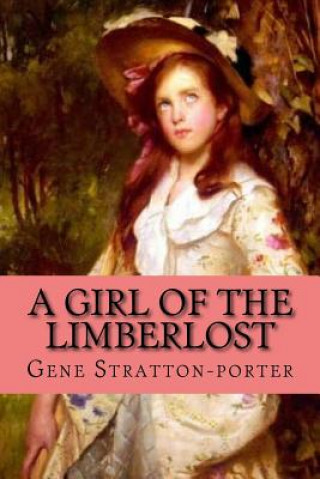 Kniha girl of the Limberlost (Clasic Edition) Gene Stratton-Porter