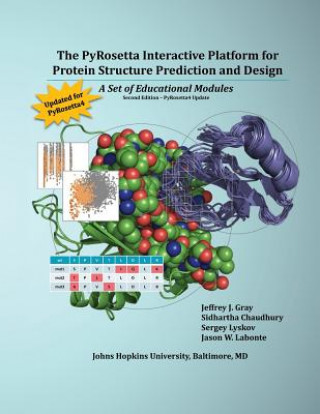 Kniha The PyRosetta Interactive Platform for Protein Structure Prediction and Design: A Set of Educational Modules Jeffrey J Gray