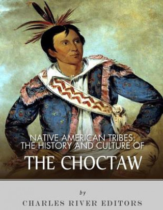 Book Native American Tribes: The History and Culture of the Choctaw Charles River Editors