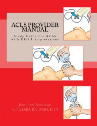 Carte ACLS Provider Manual: Study Guide For ACLS with EKG Interpretations Msn Jane John-Nwankwo Rn