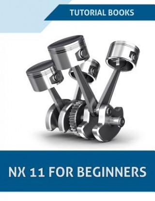 Kniha NX 11 For Beginners Tutorial Books