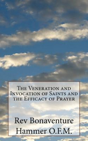 Kniha The Veneration and Invocation of Saints and the Efficacy of Prayer Rev Bonaventure Hammer O F M