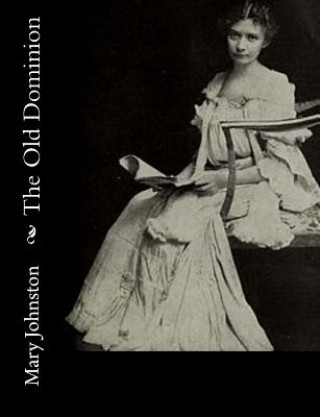 Könyv The Old Dominion Mary Johnston