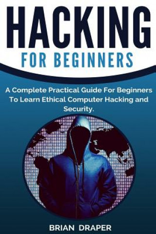 Kniha Hacking: A Complete Practical Guide For Beginners To Learn Ethical Computer Hacking and Security Brian Draper
