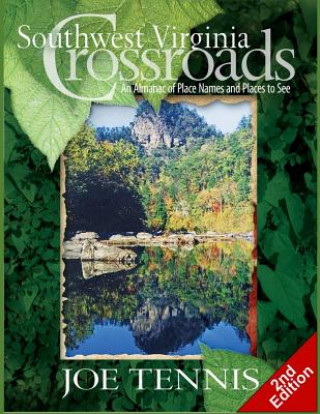 Kniha Southwest Virginia Crossroads: Second Edition: An Almanac of Place Names and Places to See Joe Tennis