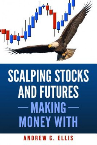 Könyv Scalping Stocks and Futures: Making Money With: Top Strategies Andrew C Ellis