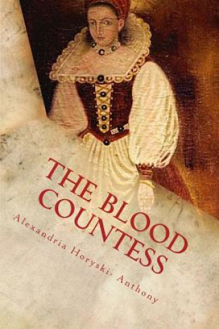 Kniha The Blood Countess: The Facts Alexandria Horyski-Anthony