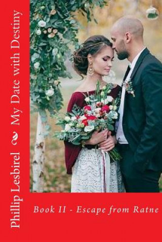 Könyv My Date with Destiny: Book II - Escape from Ratne Phillip Lesbirel
