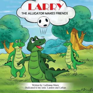 Książka Larry the Alligator: Makes Friends Ladonna Marie