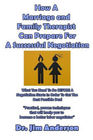 Książka How A Marriage and Family Therapist Can Prepare For A Successful Negotiation: What You Need To Do BEFORE A Negotiation Starts In Order To Get The Best Jim Anderson