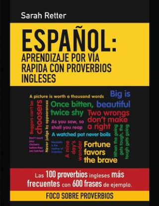 Carte Espanol: Aprendizaje por Via Rapida con Proverbios Ingleses: Las 100 proverbios ingleses más frecuentes con 600 frases de ejemp Sarah Retter