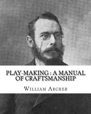 Carte Play-making: a manual of craftsmanship. By: William Archer, to: Brander Matthews: James Brander Matthews (February 21, 1852 - March William Archer