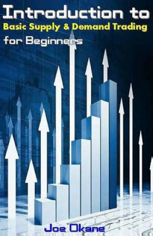 Kniha Introduction to Basic Supply & Demand Trading for Beginners Joe Okane