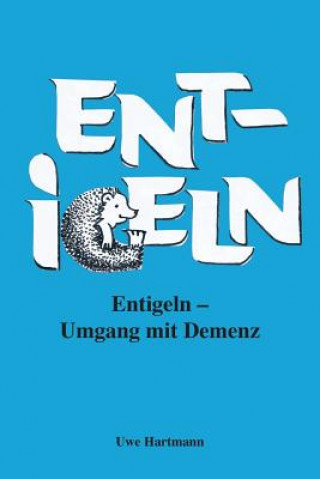 Książka Entigeln: Umgang mit Demenz Uwe Hartmann