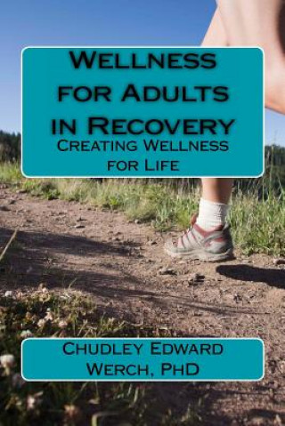 Könyv Wellness for Adults in Recovery: Creating Wellness for Life Chudley Edward Werch Phd