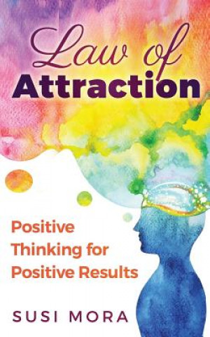 Book Law of Attraction: Positive Thinking for Positive Results Susi Mora