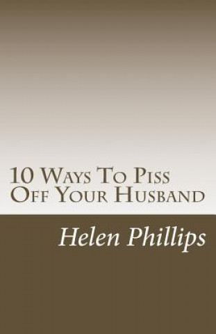 Livre 10 Ways To Piss Off Your Husband Helen Phillips