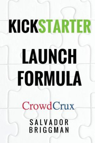 Könyv Kickstarter Launch Formula: The Crowdfunding Handbook for Startups, Filmmakers, and Independent Creators Salvador Briggman
