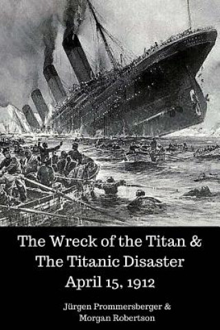 Kniha The Wreck of the Titan & The Titanic Disaster April 15, 1912 Jurgen Prommersberger